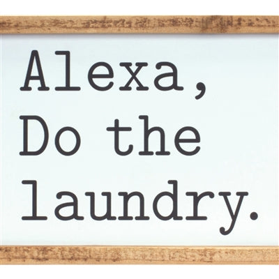 Alexa, Laundry Sentiment Sign 12"L